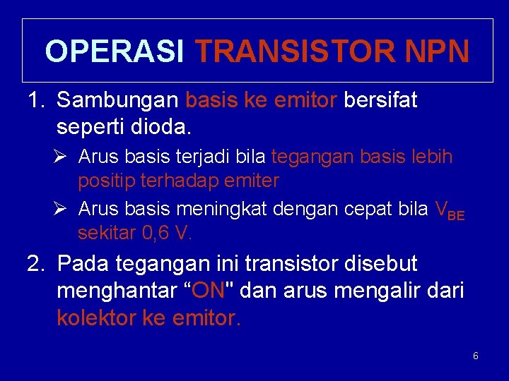 OPERASI TRANSISTOR NPN 1. Sambungan basis ke emitor bersifat seperti dioda. Ø Arus basis