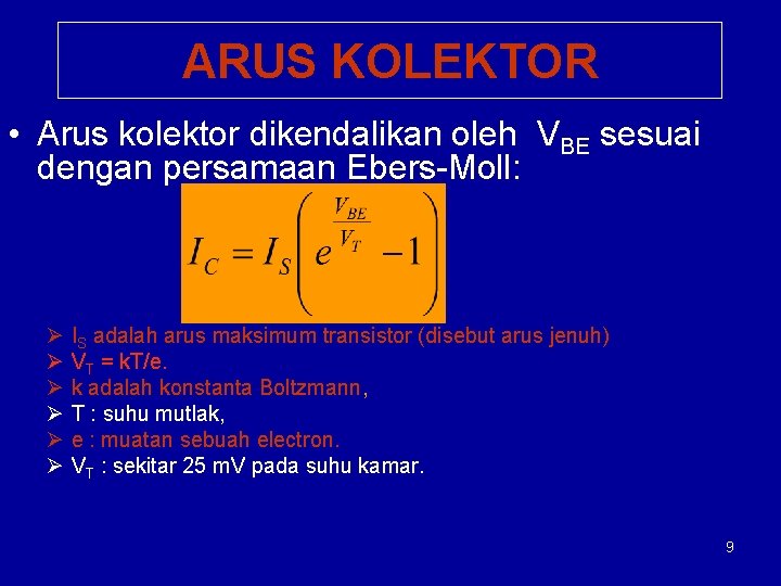ARUS KOLEKTOR • Arus kolektor dikendalikan oleh VBE sesuai dengan persamaan Ebers-Moll: Ø Ø