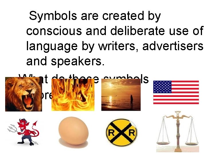 Symbols are created by conscious and deliberate use of language by writers, advertisers and Symbols are created by conscious and deliberate use of language by writers, advertisers and