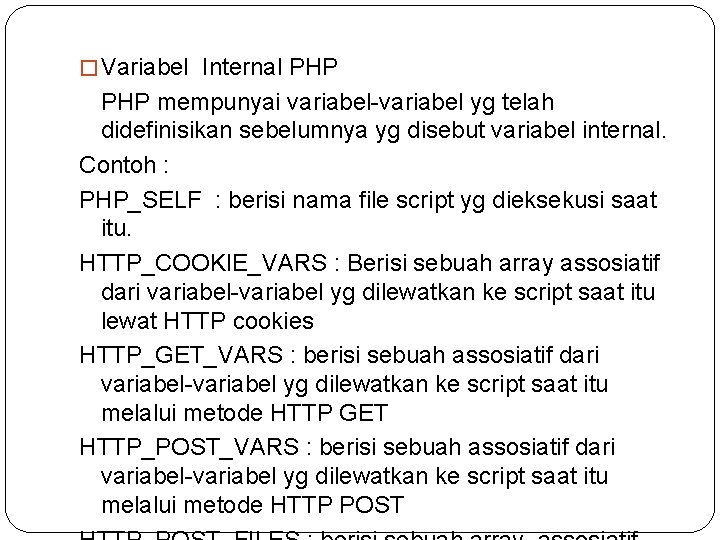 � Variabel Internal PHP mempunyai variabel-variabel yg telah didefinisikan sebelumnya yg disebut variabel internal.