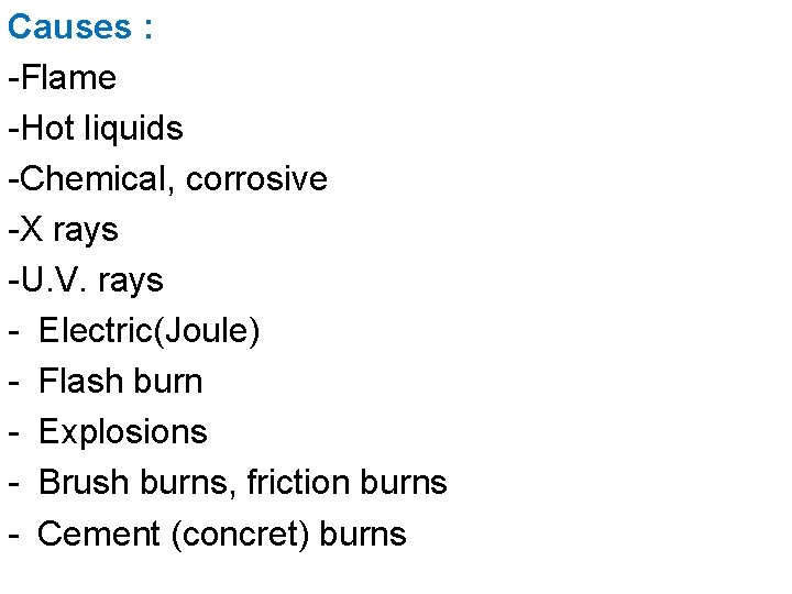 Causes : -Flame -Hot liquids -Chemical, corrosive -X rays -U. V. rays - Electric(Joule)