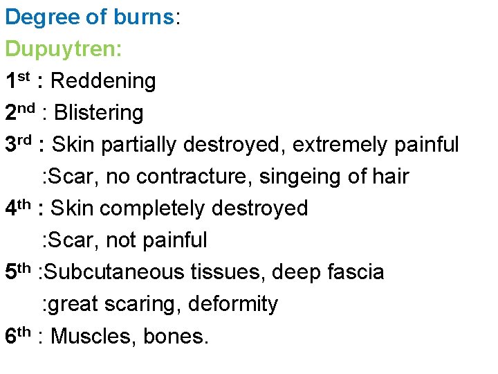 Degree of burns: Dupuytren: 1 st : Reddening 2 nd : Blistering 3 rd