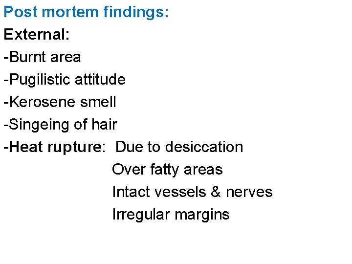 Post mortem findings: External: -Burnt area -Pugilistic attitude -Kerosene smell -Singeing of hair -Heat