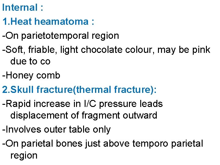 Internal : 1. Heat heamatoma : -On parietotemporal region -Soft, friable, light chocolate colour,