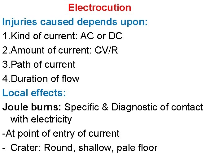 Electrocution Injuries caused depends upon: 1. Kind of current: AC or DC 2. Amount