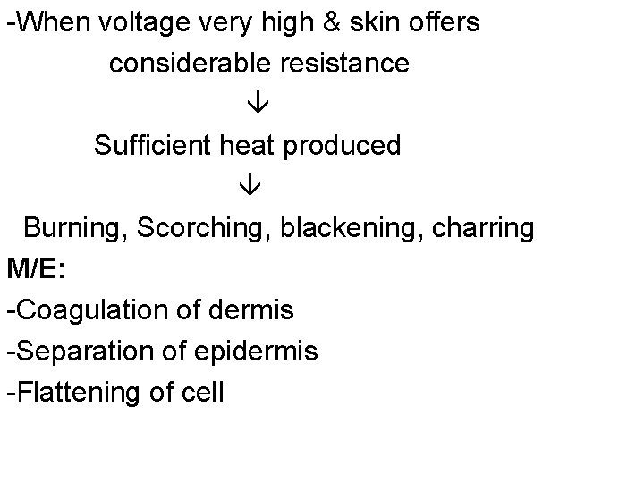 -When voltage very high & skin offers considerable resistance Sufficient heat produced Burning, Scorching,