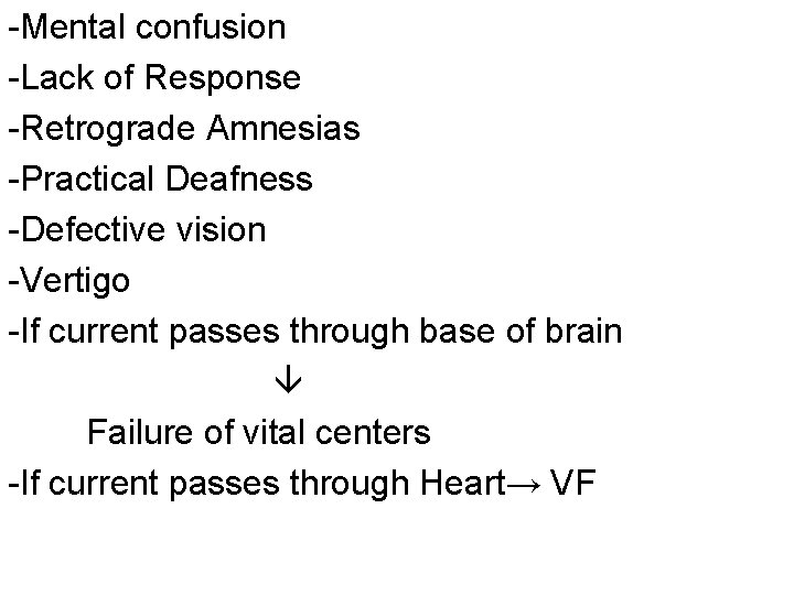 -Mental confusion -Lack of Response -Retrograde Amnesias -Practical Deafness -Defective vision -Vertigo -If current