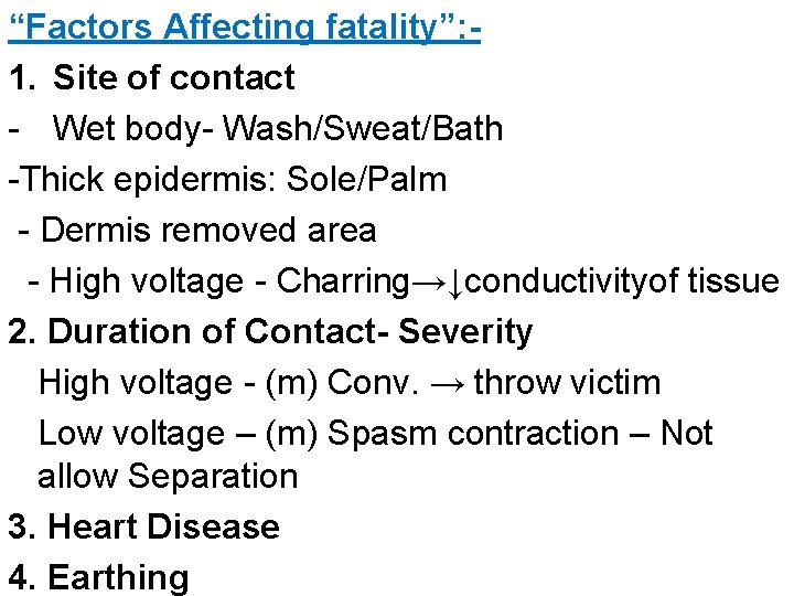 “Factors Affecting fatality”: 1. Site of contact - Wet body- Wash/Sweat/Bath -Thick epidermis: Sole/Palm