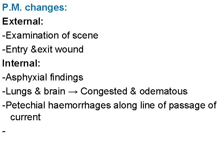 P. M. changes: External: -Examination of scene -Entry &exit wound Internal: -Asphyxial findings -Lungs