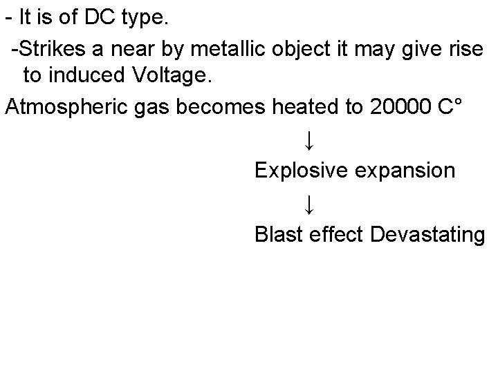 - It is of DC type. -Strikes a near by metallic object it may