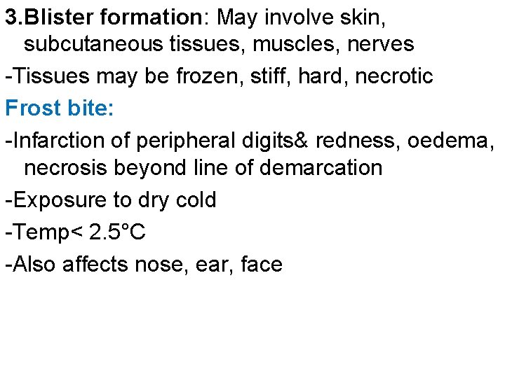 3. Blister formation: May involve skin, subcutaneous tissues, muscles, nerves -Tissues may be frozen,