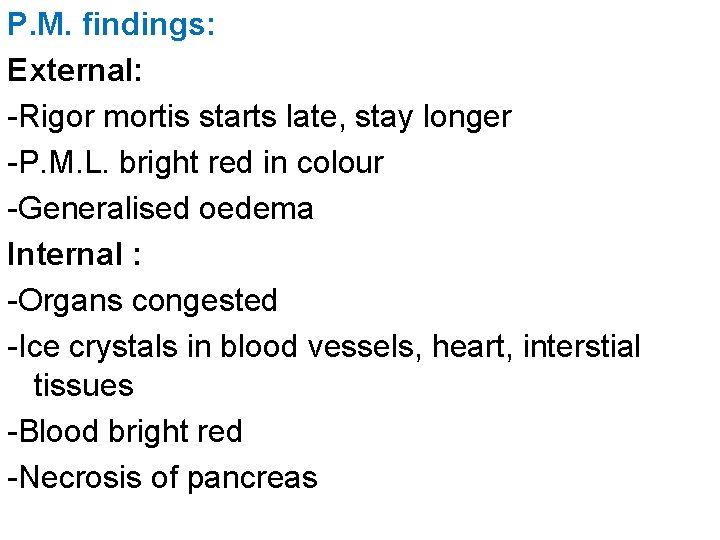 P. M. findings: External: -Rigor mortis starts late, stay longer -P. M. L. bright