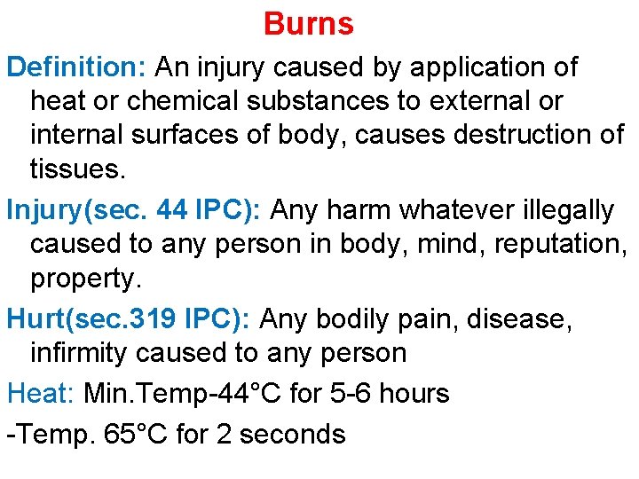 Burns Definition: An injury caused by application of heat or chemical substances to external