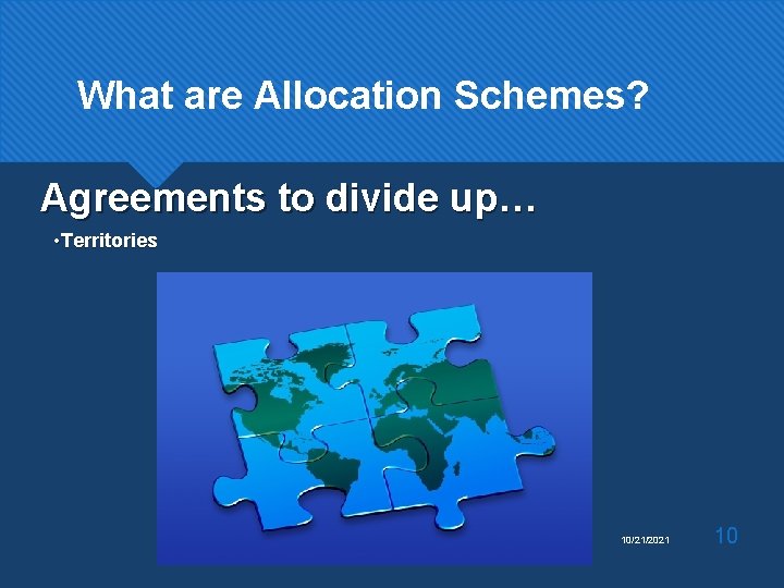 What are Allocation Schemes? Agreements to divide up… • Territories 10/21/2021 10 