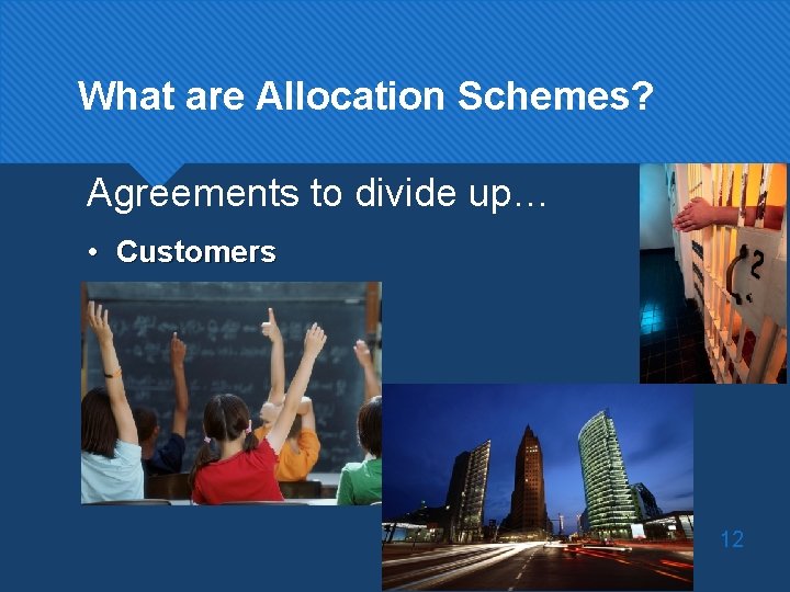 What are Allocation Schemes? Agreements to divide up… • Customers 10/21/2021 12 