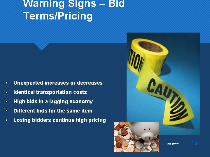 Warning Signs – Bid Terms/Pricing • Unexpected increases or decreases • Identical transportation costs