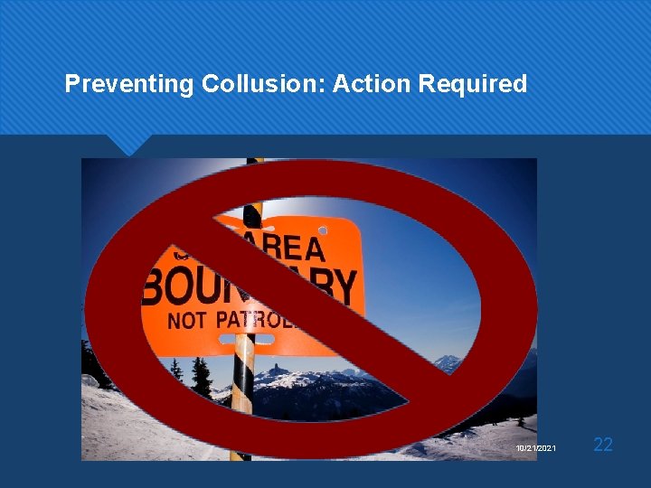 Preventing Collusion: Action Required 10/21/2021 22 