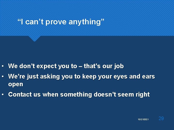 “I can’t prove anything” • We don’t expect you to – that’s our job