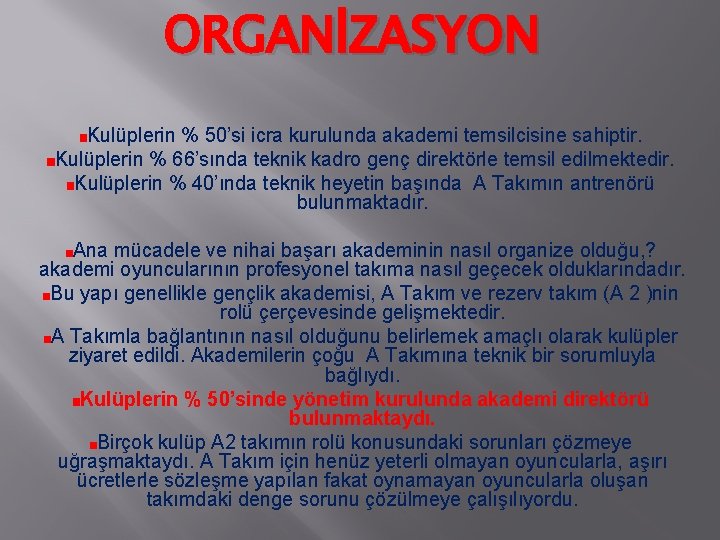 ORGANİZASYON Kulüplerin % 50’si icra kurulunda akademi temsilcisine sahiptir. Kulüplerin % 66’sında teknik kadro