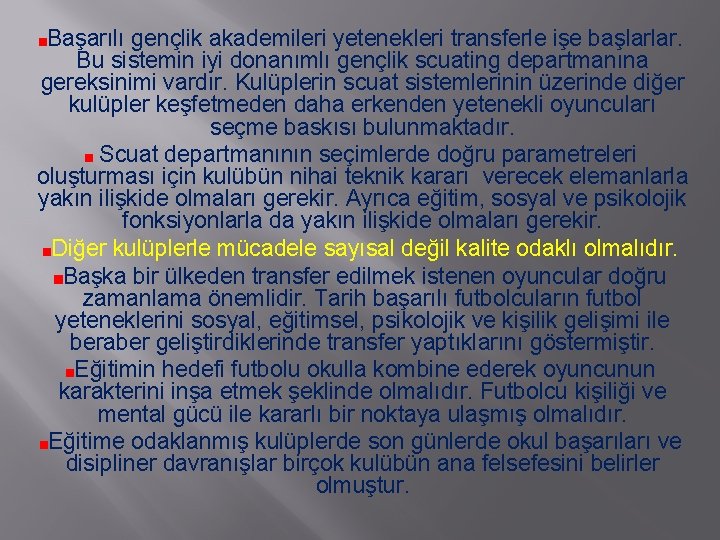 Başarılı gençlik akademileri yetenekleri transferle işe başlarlar. Bu sistemin iyi donanımlı gençlik scuating departmanına