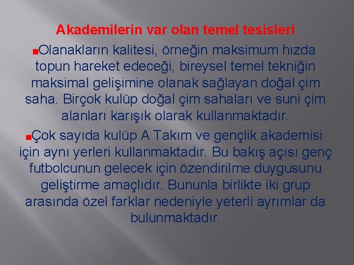 Akademilerin var olan temel tesisleri Olanakların kalitesi, örneğin maksimum hızda topun hareket edeceği, bireysel