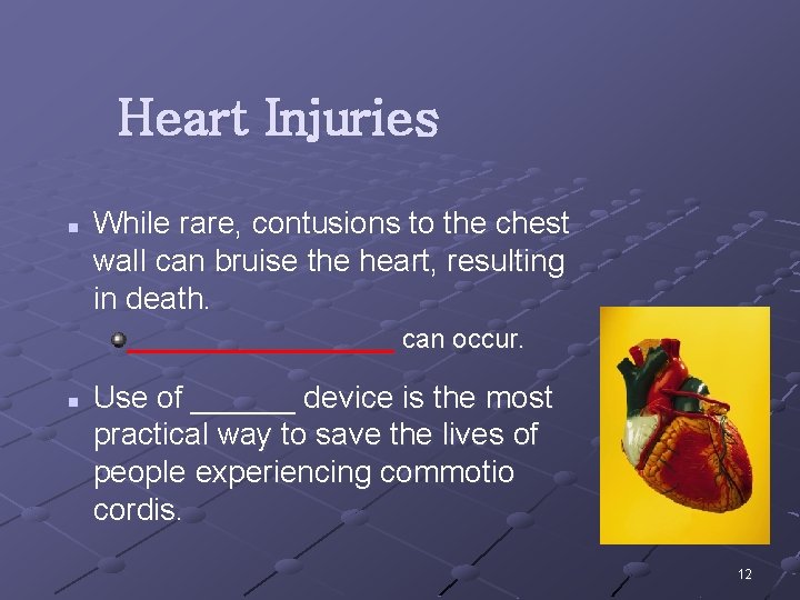 Heart Injuries n While rare, contusions to the chest wall can bruise the heart,