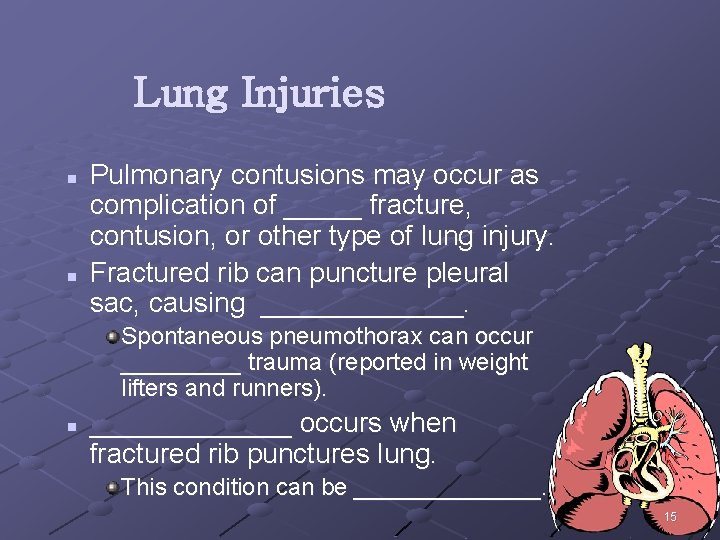 Lung Injuries n n Pulmonary contusions may occur as complication of _____ fracture, contusion,