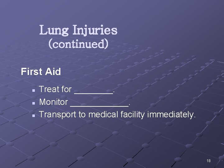 Lung Injuries (continued) First Aid n n n Treat for ____. Monitor ______. Transport