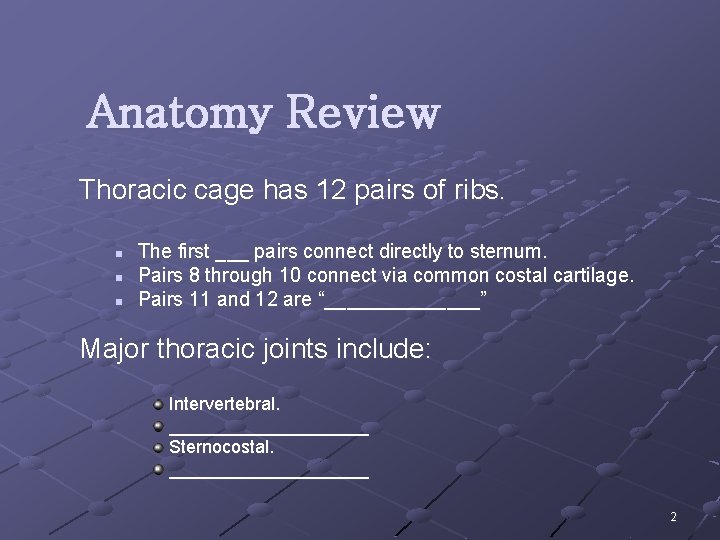 Anatomy Review Thoracic cage has 12 pairs of ribs. n n n The first