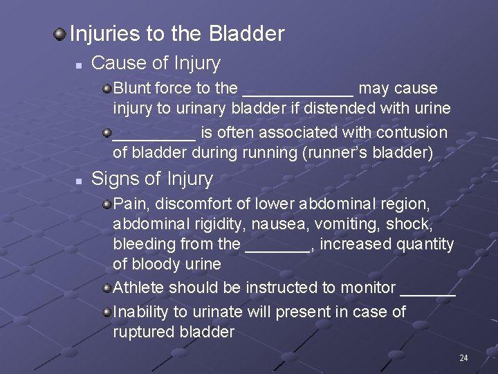Injuries to the Bladder n Cause of Injury Blunt force to the ______ may