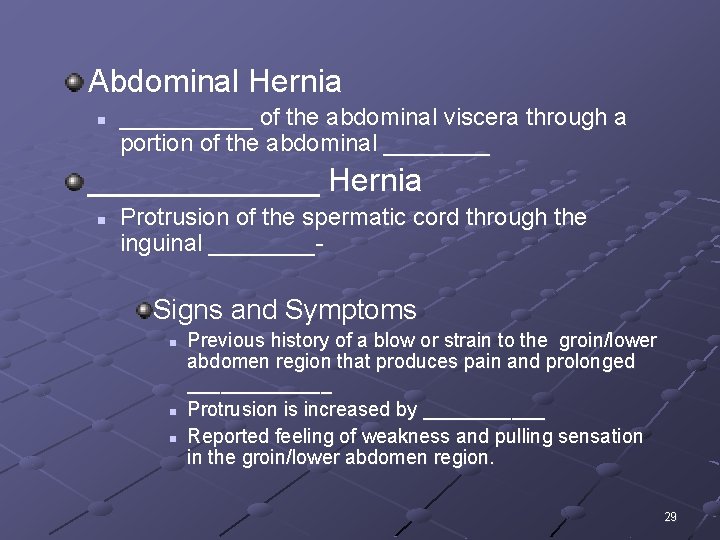 Abdominal Hernia n _____ of the abdominal viscera through a portion of the abdominal