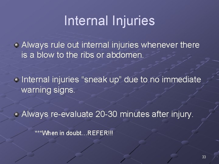 Internal Injuries Always rule out internal injuries whenever there is a blow to the