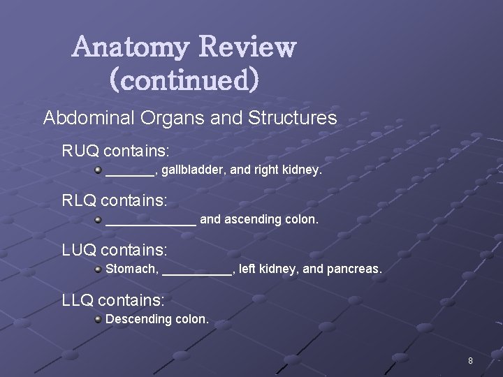 Anatomy Review (continued) Abdominal Organs and Structures RUQ contains: _______, gallbladder, and right kidney.