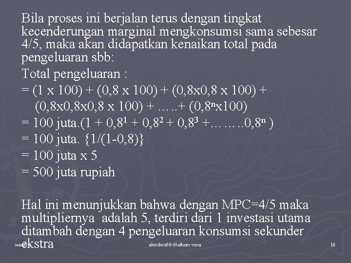 Bila proses ini berjalan terus dengan tingkat kecenderungan marginal mengkonsumsi sama sebesar 4/5, maka Bila proses ini berjalan terus dengan tingkat kecenderungan marginal mengkonsumsi sama sebesar 4/5, maka