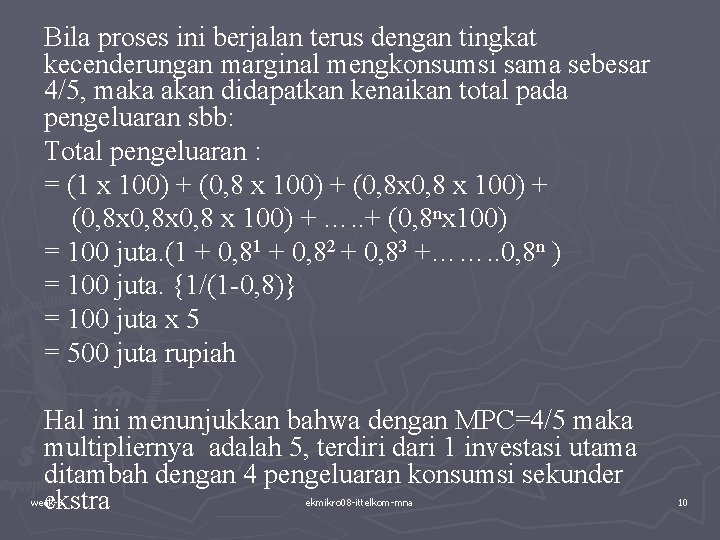 Bila proses ini berjalan terus dengan tingkat kecenderungan marginal mengkonsumsi sama sebesar 4/5, maka