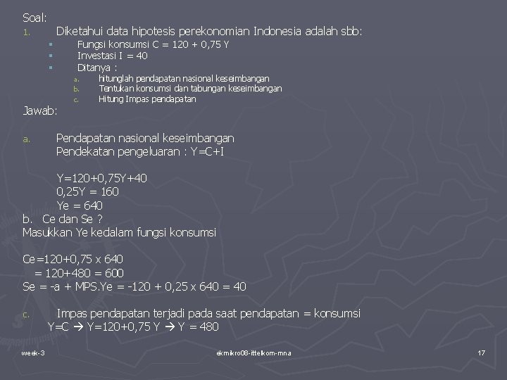 Soal: Diketahui data hipotesis perekonomian Indonesia adalah sbb: 1. Fungsi konsumsi C = 120 Soal: Diketahui data hipotesis perekonomian Indonesia adalah sbb: 1. Fungsi konsumsi C = 120