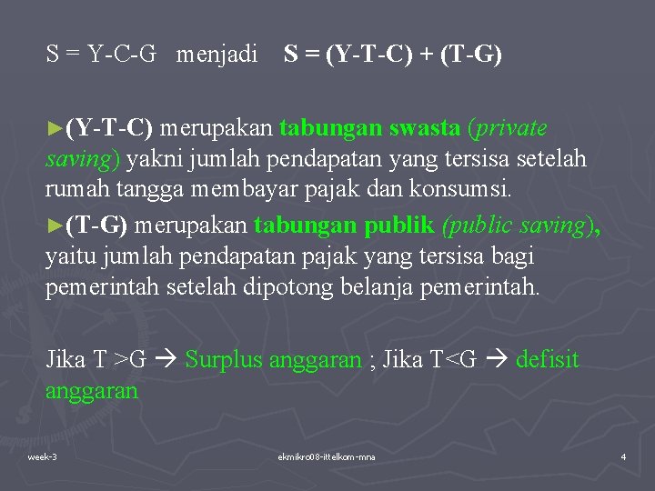 S = Y-C-G menjadi S = (Y-T-C) + (T-G) ►(Y-T-C) merupakan tabungan swasta (private