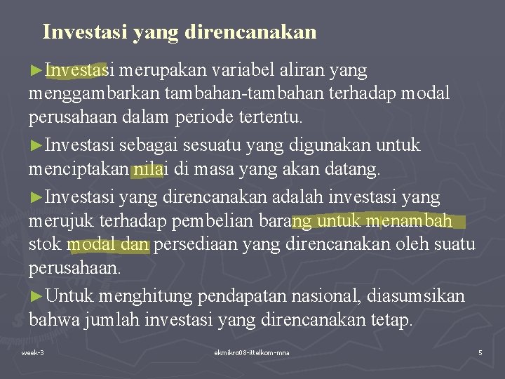 Investasi yang direncanakan ►Investasi merupakan variabel aliran yang menggambarkan tambahan-tambahan terhadap modal perusahaan dalam Investasi yang direncanakan ►Investasi merupakan variabel aliran yang menggambarkan tambahan-tambahan terhadap modal perusahaan dalam