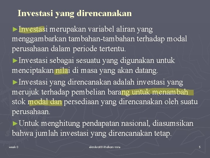 Investasi yang direncanakan ►Investasi merupakan variabel aliran yang menggambarkan tambahan-tambahan terhadap modal perusahaan dalam