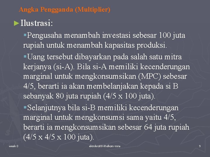 Angka Pengganda (Multiplier) ►Ilustrasi: §Pengusaha menambah investasi sebesar 100 juta rupiah untuk menambah kapasitas