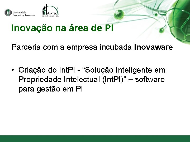 Inovação na área de PI Parceria com a empresa incubada Inovaware • Criação do