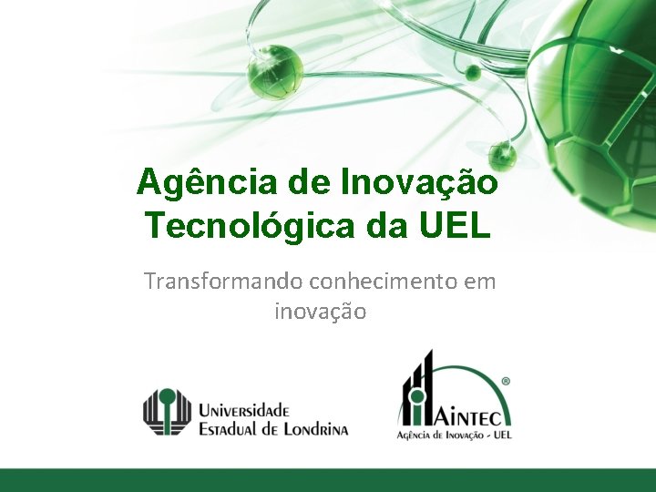 Agência de Inovação Tecnológica da UEL Transformando conhecimento em inovação 