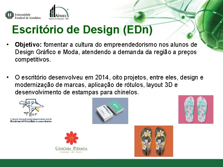 Escritório de Design (EDn) • Objetivo: fomentar a cultura do empreendedorismo nos alunos de