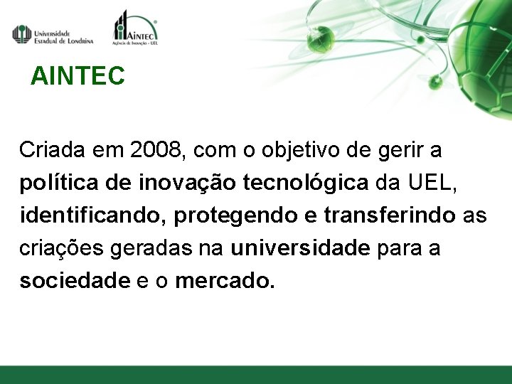 AINTEC Criada em 2008, com o objetivo de gerir a política de inovação tecnológica