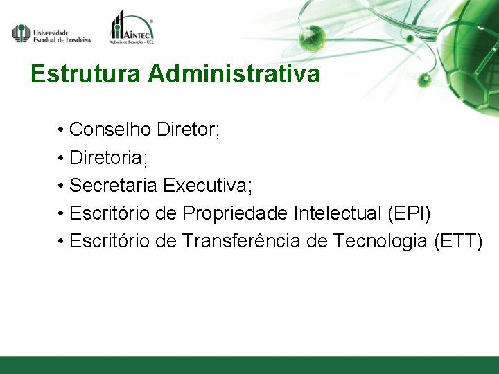 Estrutura Administrativa • Conselho Diretor; • Diretoria; • Secretaria Executiva; • Escritório de Propriedade