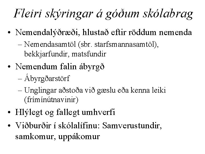 Fleiri skýringar á góðum skólabrag • Nemendalýðræði, hlustað eftir röddum nemenda – Nemendasamtöl (sbr.