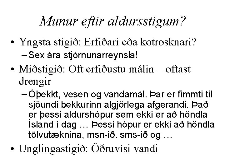 Munur eftir aldursstigum? • Yngsta stigið: Erfiðari eða kotrosknari? – Sex ára stjórnunarreynsla! •