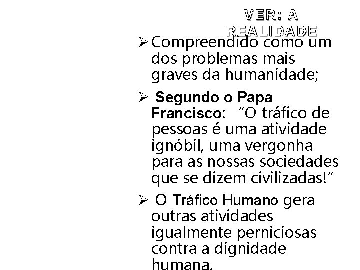 VER: A REALIDADE Ø Compreendido como um dos problemas mais graves da humanidade; Ø