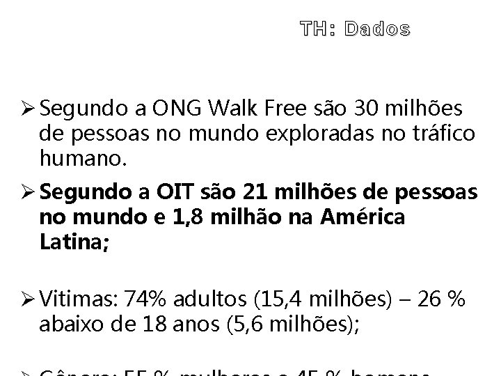 TH: Dados Ø Segundo a ONG Walk Free são 30 milhões de pessoas no