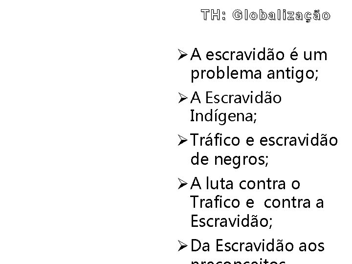 TH: Globalização Ø A escravidão é um problema antigo; Ø A Escravidão Indígena; Ø